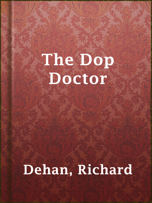 Title details for The Dop Doctor by Richard Dehan - Available